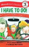 Robert Munsch, Michael Martchenko - I Have to Go! Early Reader