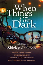 Joyce Carol Oates, Carmen Maria Machado, Josh Malerman, Malerman Josh, Joyce Carol Oates, Joyce Carol Malerman Oates... - When Things Get Dark