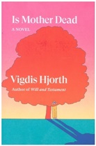 Vigdis Hjorth - Is Mother Dead