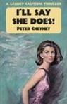 Peter Cheyney - I'll Say She Does: A Lemmy Caution Thriller