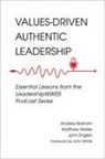 Andrew Braham, John English, Matthew A. Waller - Values-Driven Authentic Leadership: Essential Lessons from the Leadershipwweb Podcast Series