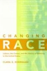 Clara E. Rodriguez, Clara E Rodríguez, Clara E. Rodríguez - Changing Race