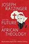 Maurice Ashley Agbaw-Ebai, Matthew Levering - Joseph Ratzinger and the Future of African Theology