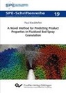 Paul Kieckhefen - A Novel Method for Predicting Product Properties in Fluidized Bed Spray Granulation