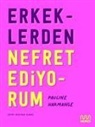 Pauline Harmange - Erkeklerden Nefret Ediyorum