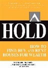 Steve Chader, Chader Steve, Jennice Doty, Doty Jennice, Gary Keller, Jim Mckissack... - HOLD: How to Find, Buy, and Rent Houses for Wealth