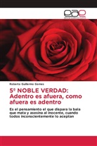 Roberto Guillermo Gomes - 5º NOBLE VERDAD: Adentro es afuera, como afuera es adentro
