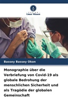 Bassey Bassey Okon - Monographie über die Verbriefung von Covid-19 als globale Bedrohung der menschlichen Sicherheit und als Tragödie der globalen Gemeinschaft