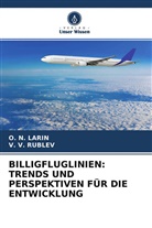 O N LARIN, O. N. Larin, V V RUBLEV, V. V. Rublev - BILLIGFLUGLINIEN: TRENDS UND PERSPEKTIVEN FÜR DIE ENTWICKLUNG