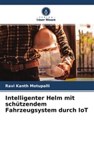 Ravi Kanth Motupalli - Intelligenter Helm mit schützendem Fahrzeugsystem durch IoT