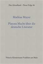 Mathias Mayer - Platons Macht über die deutsche Literatur