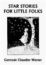 Gertrude Chandler Warner - Star Stories for Little Folks (Yesterday's Classics)