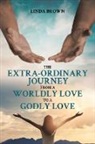 Linda Brown - The Extra-Ordinary Journey From A Worldly Love to A Godly Love