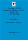Lloyd Laing - A Catalogue of Celtic Ornamental Metalwork in the British Isles c AD 400-1200