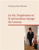 Ginette Renard, Ginette et Pierre Renard, Pierre Renard - La vie, l'espérance et le miraculeux voyage de l'amour