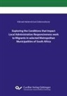 Kibreab Habtemichael Gebereselassie - Exploring the Conditions that Impact Local Administration Responsiveness work to Migrants in selected Metropolitan Municipalities of South Africa