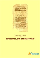 Adolf Hilgenfeld - Bardesanes, der letzte Gnostiker