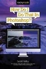 Scott Kelby, Kelby Scott - How Do I Do That in Photoshop?