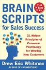 Drew Eric Whitman, Whitman Drew Eric - BrainScripts for Sales Success: 21 Hidden Principles of Consumer Psychology for Winning New Customers