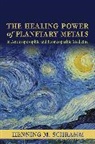 Henning M. Schramm, Dr Henning M. Schramm, Henning M Schramm, Henning M. Schramm - The Healing Power of Planetary Metals in Anthroposophic and Homeopathic Medicine