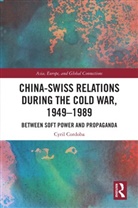 Cyril Cordoba, Cyril (Cyril Cordoba Is a Post-Doctoral R Cordoba - China-Swiss Relations During the Cold War, 1949-1989