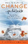 M. J. Ryan, M.J. (M.J. Ryan) Ryan - How to Survive Change . . . You Didn't Ask for