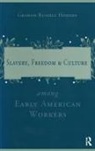 Graham Russell Hodges - Slavery and Freedom Among Early American Workers