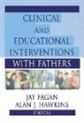 Jay Fagan, Fagan Jay, Alan Hawkins, Jay Fagan, Alan J. Hawkins - Clinical and Educational Interventions with Fathers