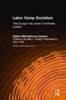 Carol A. Flath, Flath Carol A., Galina Mikhailovna Ivanova, Ivanova Galina Mikhailovna, Galina Mikhailovna, Mikhailovna Galina... - Labor Camp Socialism: The Gulag in the Soviet Totalitarian System