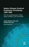 Jessie Gregory Lutz, Rolland Ray Lutz, Lutz Jessie Gregory, Lutz Rolland Ray - Hakka Chinese Confront Protestant Christianity, 1850-1900