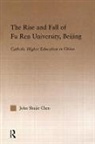John S. Chen, Chen John S. - The Rise and Fall of Fu Ren University, Beijing