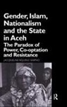 Jacqueline Aquino Siapno, Jaqueline Aquino Siapno, Siapno Jaqueline Aquino - Gender, Islam, Nationalism and the State in Aceh