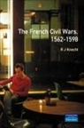 R. J. Knecht - The French Civil Wars, 1562-1598