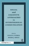 Susan R. Fussell, Fussell Susan R., Roger J. Kreuz, Kreuz Roger J. - Social and Cognitive Approaches to Interpersonal Communication
