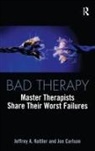Jon Carlson, Carlson Jon, Jeffrey A. Kottler, Kottler Jeffrey A. - Bad Therapy