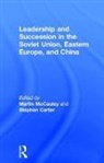 Carter, Stephen Carter, Martin Mccauley, McCauley Martin - Leadership and Succession in the Soviet Union, Eastern Europe, and China