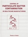 Thomas A. Barber, Barber Thomas A. - Control of Particulate Matter Contamination in Healthcare Manufacturing