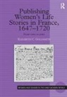 Elizabeth C. Goldsmith, Goldsmith Elizabeth C. - Publishing Women's Life Stories in France, 1647-1720