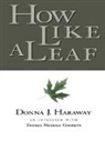Thyrza Goodeve, Goodeve Thyrza, Donna Haraway, Haraway Donna - How Like a Leaf
