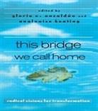 Gloria Anzaldúa, Gloria E. Anzaldúa, Analouise Keating, Keating AnaLouise - this bridge we call home