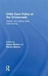 Rianne Mahon, Sonya Michel, Michel Sonya - Child Care Policy at the Crossroads