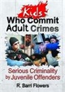 R. Barri Flowers, Flowers R. Barri - Kids Who Commit Adult Crimes