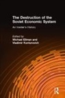 Michael Ellman, Ellman Michael, Vladimir Kontorovich, Kontorovich Vladimir, Michael Ellman, Vladimir Kontorovich - The Destruction of the Soviet Economic System: An Insider's History