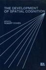 Robert Cohen - The Development of Spatial Cognition