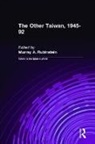 Murray A. Rubinstein - The Other Taiwan, 1945-92