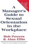 Alan Ellis, Ellis Alan, Bob Powers, Powers Bob - A Manager's Guide to Sexual Orientation in the Workplace