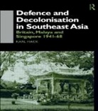 Karl Hack, Hack Karl - Defence and Decolonisation in South-East Asia