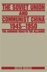 Dieter Heinzig, Heinzig Dieter - The Soviet Union and Communist China 1945-1950: The Arduous Road to the Alliance