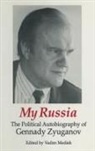 Vadim Medish, Medish Vadim, Gennady Zyuganov, Zyuganov Gennady - My Russia: The Political Autobiography of Gennady Zyuganov