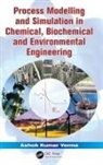 Ashok Kumar Verma - Process Modelling and Simulation in Chemical, Biochemical and
